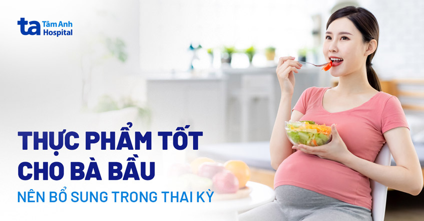 Top 12 thực phẩm tốt cho bà bầu, mẹ mang thai nên ăn mỗi tuần